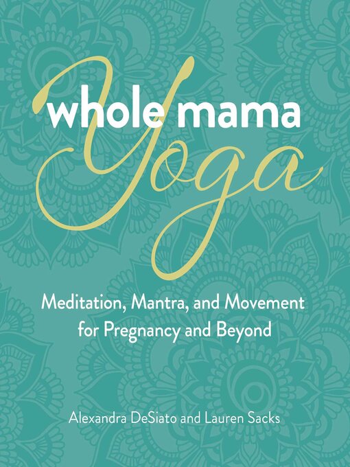 Title details for Whole Mama Yoga by Alexandra DeSiato - Wait list